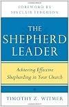 The shepherd leader : achieving effective shepherding in your church