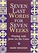 Seven Words for Seven Weeks: Praying with Jesus on the Cross