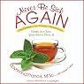 Never Be Sick Again: Health Is a Choice, Learn How to Choose It