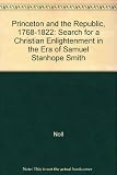 Princeton and the republic, 1768-1822 : the search for a Christian enlightenment in the era of Samual Stanhope Smith