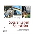 Solaranlagen Selbstbau: Planung und Bau von Solaranlagen - ein Leitfaden