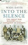 Into The Silence: The Great War, Mallory and the Conquest of Everest
