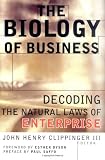 The Biology of Business: Decoding the Natural Laws of Enterprise (Jossey Bass Business and Management Series)