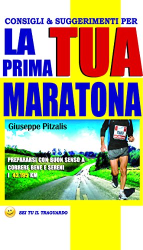 Consigli & suggerimenti per la tua prima maratona (Italian Edition)