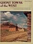 Ghost Towns of the West (A Sunset Pictorial)