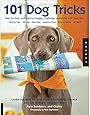 101 Dog Tricks: Step by Step Activities to Engage, Challenge, and Bond with Your Dog