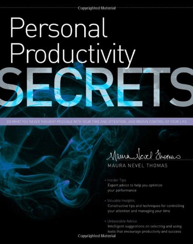 Personal Productivity Secrets: Do what you never thought possible with your time and attention... and regain control of your life