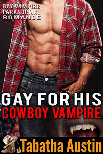 Gay For His Cowboy Vampire (Supernatural Gay Love Story): Gay Vampire Paranormal Romance
