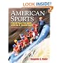 American Sports: From the Age of Folk Games to the Age of Televised Sports (6th Edition)