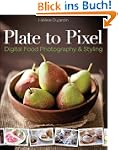 Plate to Pixel: Digital Food Photogra...