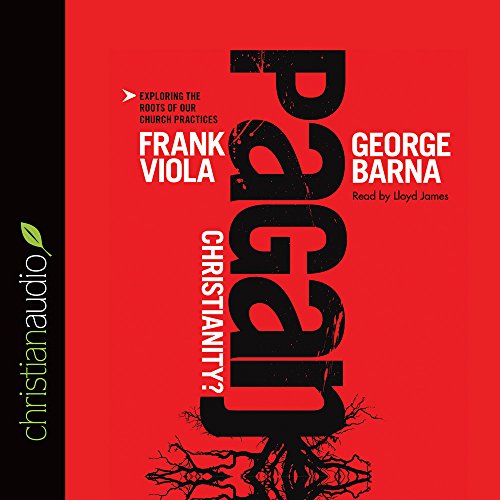 Download Pagan Christianity?: Exploring the Roots of Our Church Practices Download Pagan Christianity?: Exploring the Roots of Our Church Practices