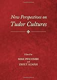 New perspectives on Tudor cultures
