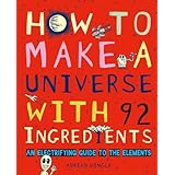 how to make a universe with 92 ingredients an electrifying guide to the elements