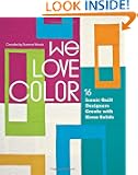 We Love Color: 16 Iconic Quilt Designers Create with Kona Solids