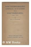 Northamptonshire county elections and electioneering, 1695-1832 / Eric G. Forrester