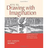 Keys to Drawing with Imagination: Strategies and Exercises for Gaining Confidence and Enhancing Your Creativity ~ Bert Dodson