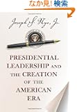 Presidential Leadership and the Creation of the American Era (Richard Ullman Lectures)