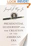 Presidential Leadership and the Creation of the American Era