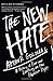 The New Hate: A History of Fear and Loathing on the Populist Right