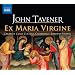 Tavener: Ex Maria Virgine