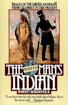 The White Man's Indian: Images of the American Indian from Columbus to the Present