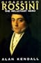 Gioacchino Rossini: The Reluctant Hero