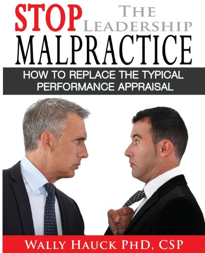 stop the leadership malpractice how to replace the typical performance appraisal