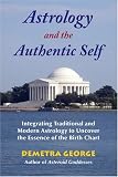 Astrology and the Authentic Self: Traditional Astrology for the Modern Mind: Integrating Traditional and Modern Astrology to Uncover the Essence of the Birth Chart