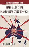 Imperial culture in antipodean cities, 1880-1939
