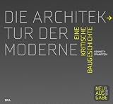 Die Architektur der Moderne: Eine kritische Baugeschichte 1750 – 2010 -