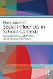 Handbook of social influences in school contexts : social-emotional, motivation, and cognitive outcomes