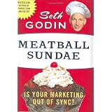Meatball Sundae: Is Your Marketing out of Sync? ~ Seth Godin