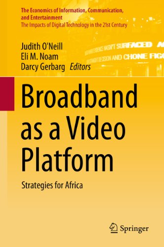 Broadband as a Video Platform: Strategies for Africa (The Economics of Information, Communication, and Entertainment)