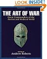 The Art of War: Great Commanders of the Ancient and Medieval Worlds 1600 BC - AD 1600