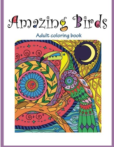 Amazing Birds: Adult Coloring Book