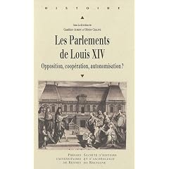 Les parlements de Louis XIV : Opposition, copp�ration, autonomisation ?