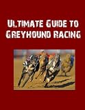 Ultimate Guide to Greyhound Racing