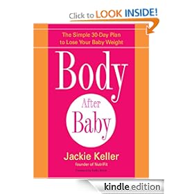 Body After Baby: A Simple, Healthy Plan to Lose Your Baby Weight Fast