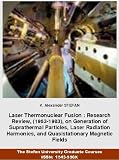 Laser Thermonuclear Fusion : Research Review, (1963-1983), on Generation of Suprathermal Particles, Laser Radiation Harmonics, and Quasistationary Magnetic ... Graduate Courses, ISSN:1543-558X).