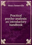 Practical psycho-analysis: an introductory handbook