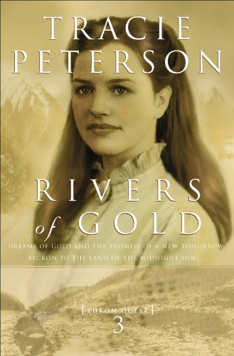 Rivers of Gold (Yukon Quest Book #3), by Tracie Peterson