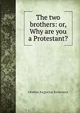 The two brothers: or, Why are you a Protestant?