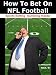 How to Bet on NFL Football (Sports Betting Gambling Insider Special Edition)