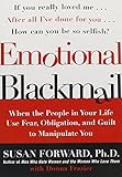Emotional Blackmail: When the People in Your Life Use Fear, Obligation, and Guilt to Manipulate You