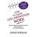 How to Make Collaboration Work (Powerful Ways to Build Consensus, Solve Problems, and Make Decisions) (Illustrated) (Paperback)