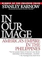 In Our Image: America's Empire in the Philippines