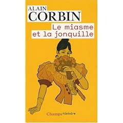 Le miasme et la jonquille : L'odorat et l'imaginaire social aux XVIIIe et XIXe si�cles