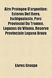 Produkt-Bild: Aire Protegee D'Argentine: Esteros del Ibera, Ischigualasto, Parc Provincial Du Tromen, Lagunas de Vilama, Reserve Provinciale Laguna Brava