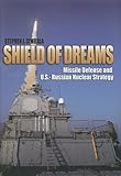 Shield of dreams : missile defense and U.S.-Russian nuclear strategy