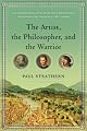 The Artist, the Philosopher, and the Warrior: The Intersecting Lives of Da Vinci, Machiavelli, and Borgia and the World They Shaped